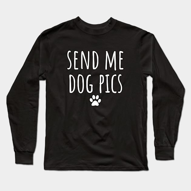 Send Me Dog Pics Long Sleeve T-Shirt by LunaMay